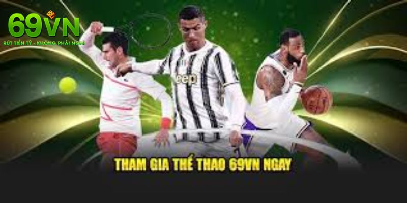 Điềm nổi bật thu hút đong đảo ngươi chơi tham gia thể thao 69VN